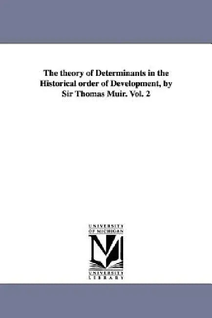 Buy The theory of Determinants in the Historical order of Development, by Sir Thomas Muir. Vol. 2 (English, Thomas Muir) Online at Best Price - BookBajar