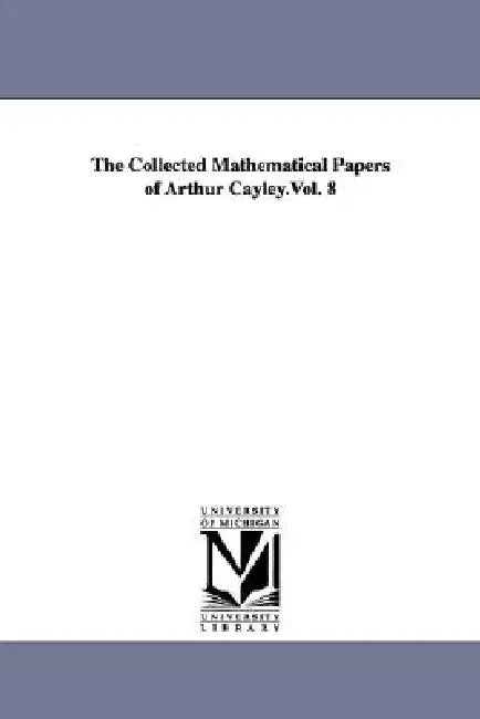Buy The Collected Mathematical Papers of Arthur Cayley.Vol. 8 (English, Arthur Cayley) Online at Best Price - BookBajar