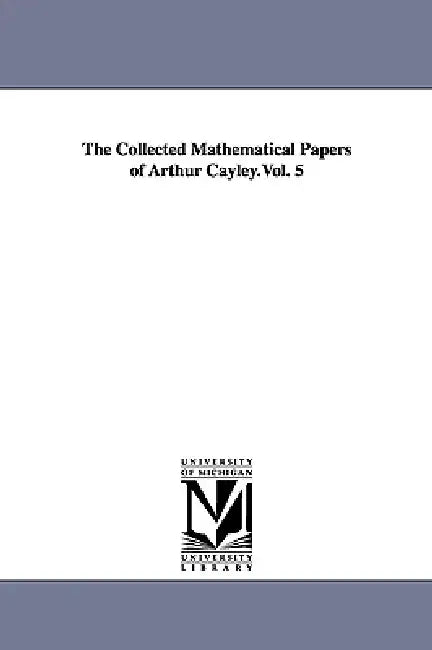 Buy The Collected Mathematical Papers of Arthur Cayley.Vol. 5 (English, Arthur Cayley) Online at Best Price - BookBajar