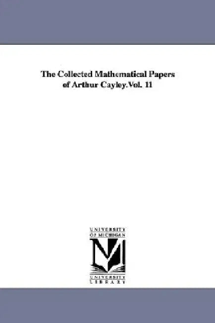 Buy The Collected Mathematical Papers of Arthur Cayley.Vol. 11 (English, Arthur Cayley) Online at Best Price - BookBajar
