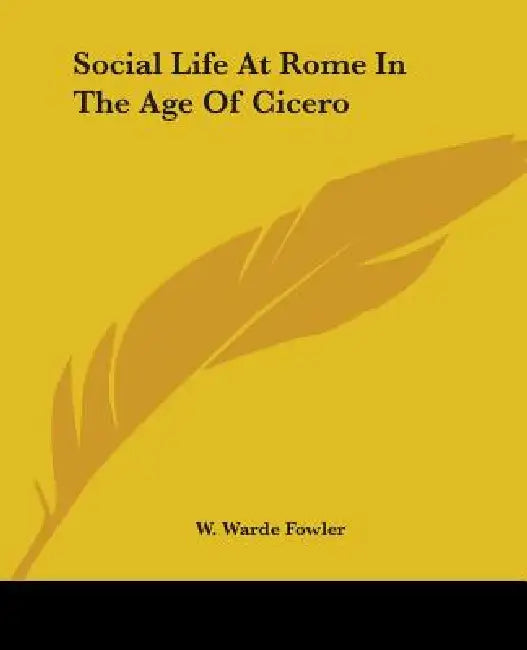 Buy Social Life At Rome In The Age Of Cicero (English, W. Warde Fowler) Online at Best Price - BookBajar