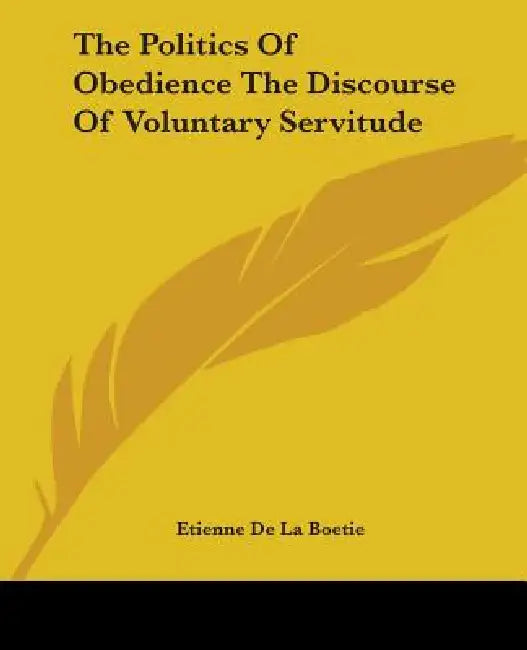 Buy The Politics Of Obedience The Discourse Of Voluntary Servitude (English, Etienne De La Boetie) Online at Best Price - BookBajar
