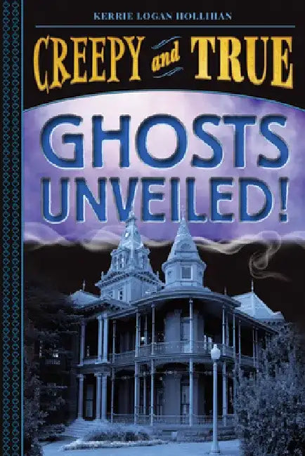 Buy Ghosts Unveiled! (Creepy and True #2) (English, Kerrie Logan Hollihan) Online at Best Price - BookBajar