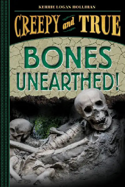 Buy Bones Unearthed! (Creepy and True #3) (English, Kerrie Logan Hollihan) Online at Best Price - BookBajar