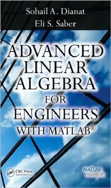 Buy Advanced Linear Algebra for Engineers with MATLAB (English, Sohail A. Dianat | Sohail Dianat | Eli Saber) Online at Best Price - BookBajar