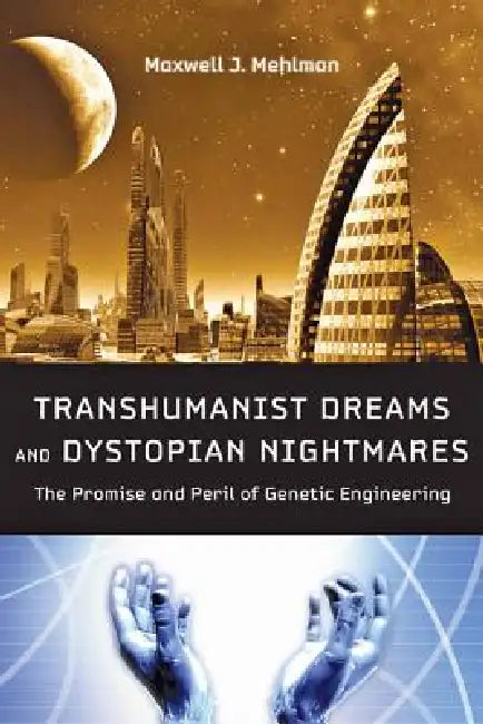 Buy Transhumanist Dreams and Dystopian Nightmares (English, Maxwell J. Mehlman) Online at Best Price - BookBajar
