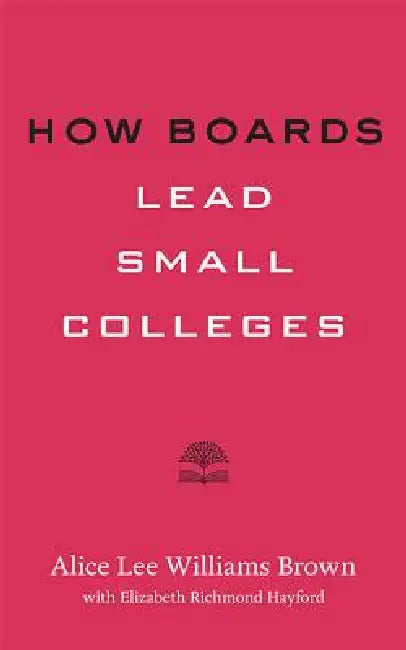 Buy How Boards Lead Small Colleges (English, Alice Lee Williams Brown | Elizabeth Richmond Hayford) Online at Best Price - BookBajar