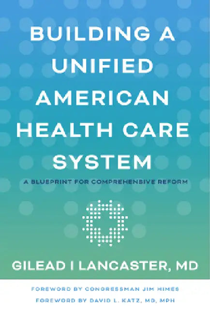 Buy Building a Unified American Health Care System (English, Gilead I. Lancaster | Jim Himes | David L. Katz) Online at Best Price - BookBajar