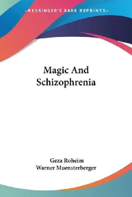 Buy Magic And Schizophrenia (English, Geza Roheim | Warner Muensterberger) Online at Best Price - BookBajar