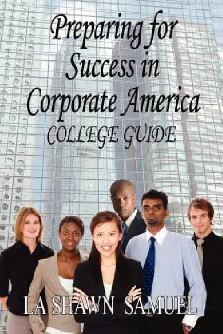 Buy Preparing for Success in Corporate America-College Guide (English, La Shawn Samuel) Online at Best Price - BookBajar