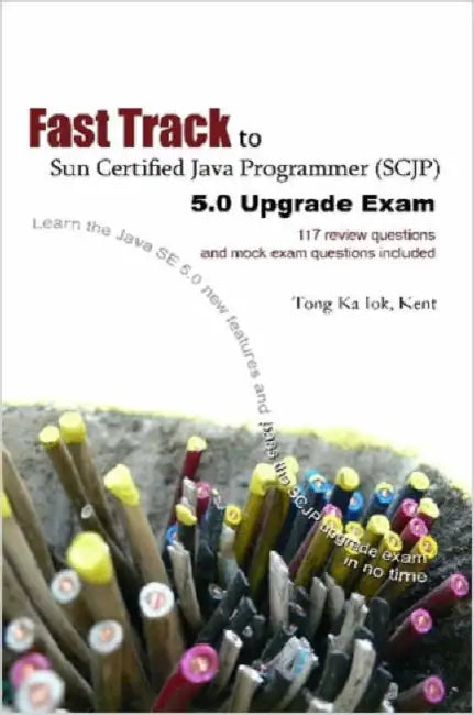 Buy Fast Track to Sun Certified Java Programmer (Scjp) 5.0 Upgrade Exam (English, Ka Iok Tong) Online at Best Price - BookBajar