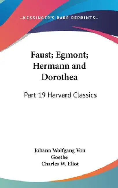 Buy Faust; Egmont; Hermann and Dorothea (English, Johann Wolfgang Von Goethe | Charles W. Eliot) Online at Best Price - BookBajar