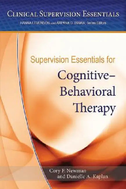 Buy Supervision Essentials for Cognitive-Behavioral Therapy (English, PhD Newman Cory F. | Danielle Kaplan) Online at Best Price - BookBajar