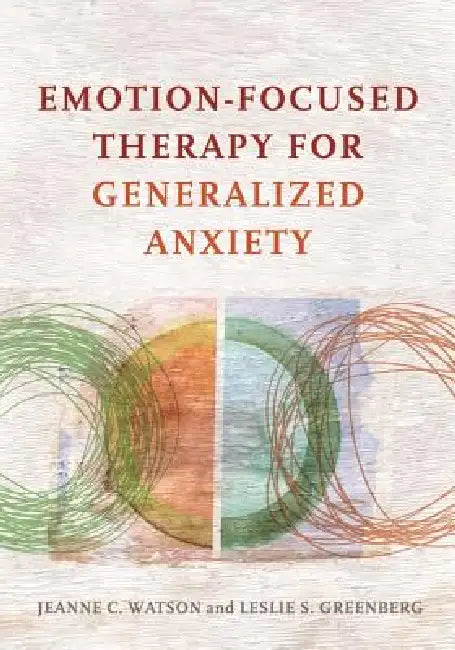 Buy Emotion-Focused Therapy for Generalized Anxiety (English, Jeanne C. Watson | Leslie S. Greenberg) Online at Best Price - BookBajar