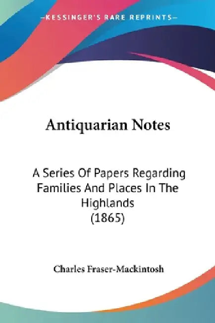 Buy Antiquarian Notes (English, Charles Fraser-Mackintosh) Online at Best Price - BookBajar