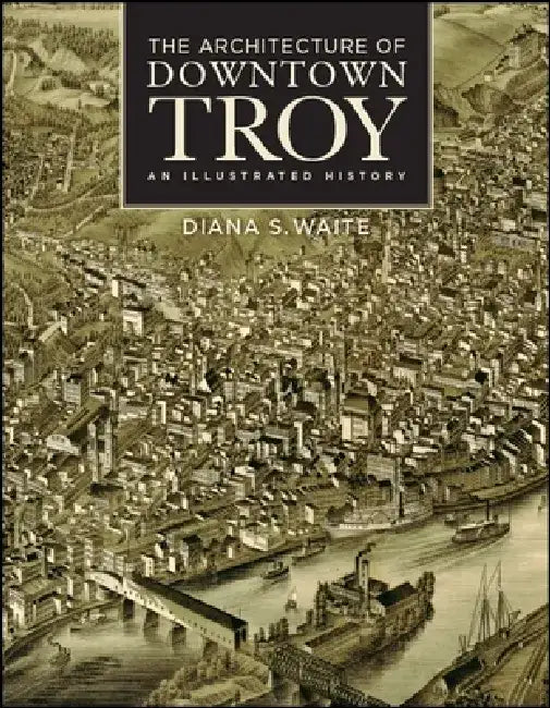 Buy The Architecture of Downtown Troy (English, Diana S. Waite | Gary David Gold) Online at Best Price - BookBajar