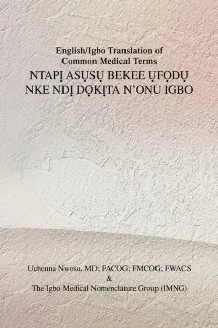 Buy English/Igbo Translation of Common Medical Terms NtapỊ AsỤsỤ Bekee ỤfỌ (English, Uchenna Facog Nwosu) Online at Best Price - BookBajar