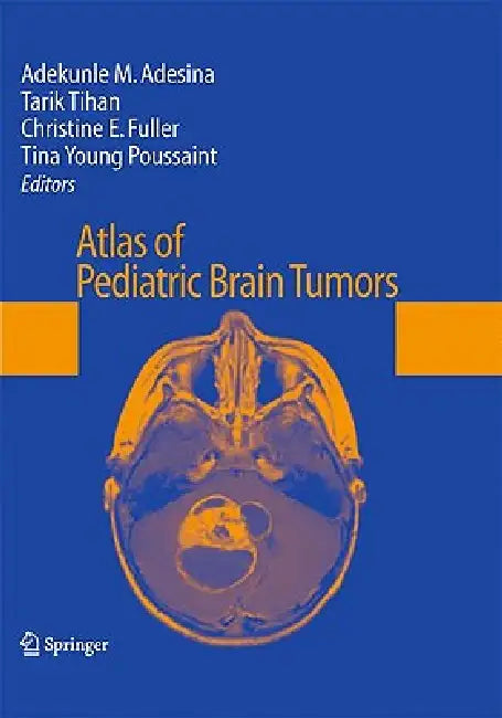 Buy Atlas of Pediatric Brain Tumors (English, Adekunle M. Adesina | Tarik Tihan | Christine E. Fuller) Online at Best Price - BookBajar