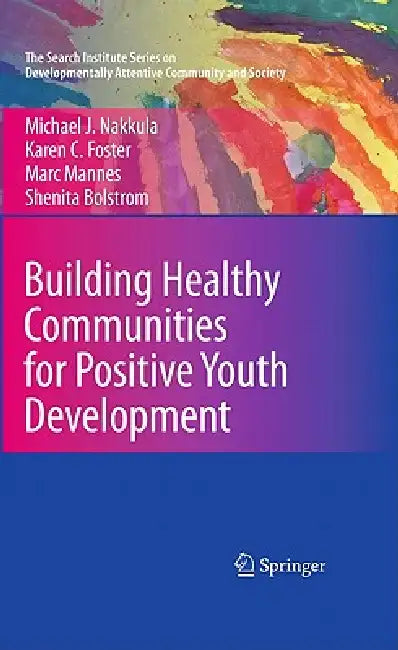 Buy Building Healthy Communities for Positive Youth Development (English, Michael J. Nakkula | Karen C. Foster | Marc Mannes) Online at Best Price - BookBajar