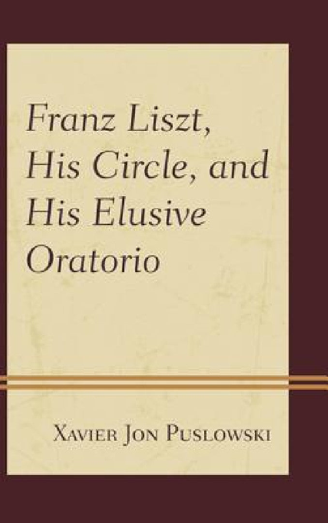 Buy Franz Liszt, His Circle, and His Elusive Oratorio (English, Xavier Jon Puslowski) Online at Best Price - BookBajar