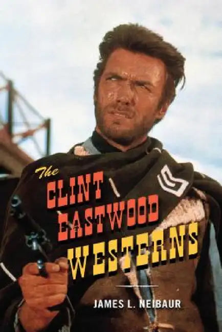 Buy Clint Eastwood Westerns (English, James L. Neibaur) Online at Best Price - BookBajar