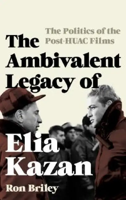 Buy Ambivalent Legacy of Elia Kazan (English, Ron Briley) Online at Best Price - BookBajar