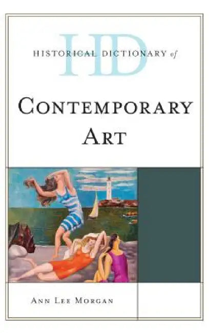 Buy Historical Dictionary of Contemporary Art (English, Ann Lee Morgan) Online at Best Price - BookBajar