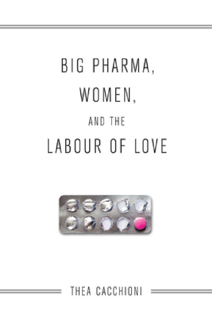 Buy Big Pharma, Women, and the Labour of Love (English, Thea Cacchioni) Online at Best Price - BookBajar