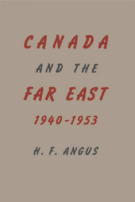 Buy Canada and the Far East, 1940-1953 (English, H. F. Angus) Online at Best Price - BookBajar