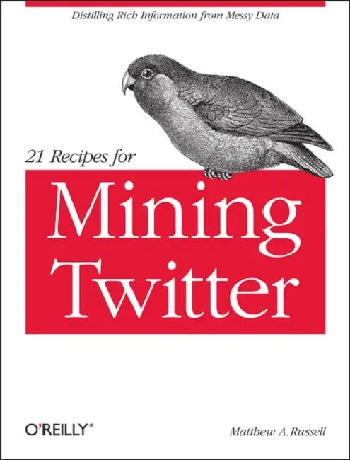 Buy 21 Recipes for Mining Twitter (English, Matthew A. Russell) Online at Best Price - BookBajar
