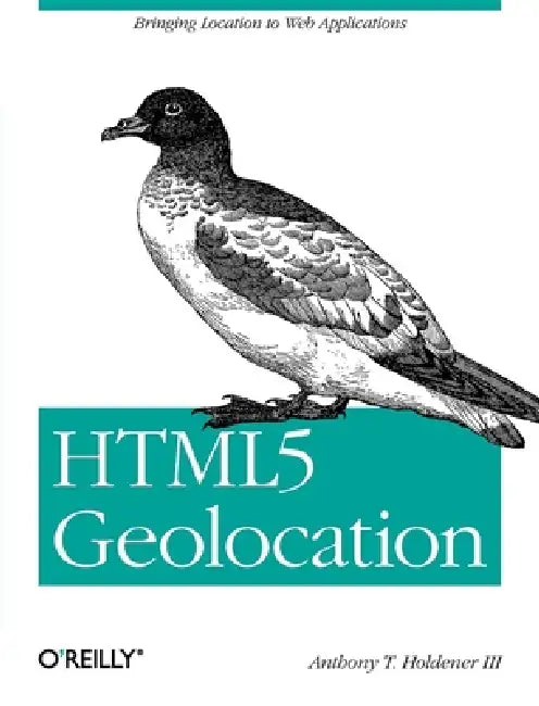 Buy HTML5 Geolocation (English, III Anthony T. Holdener) Online at Best Price - BookBajar