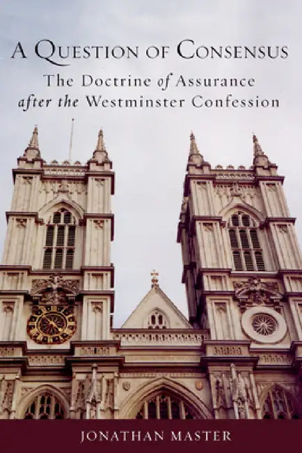 A Question of Consensus the Doctrine of Assurance After the Westminster Confession (English, Jonathan Master) - Image 1 - BookBajar