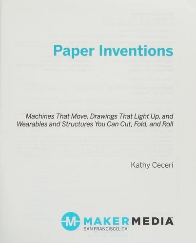 Buy Make: Paper Inventions: Machines That Move, Drawings That Light Up, and Wearables and Structures You (English, Kathy Ceceri) Online at Best Price - BookBajar