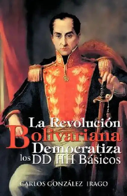 Buy La Revolucion Bolivariana Democratiza Los DD Hh Basicos (English, Carlos Gonz Lez Irago | Carlos Gonzalez Irago) Online at Best Price - BookBajar