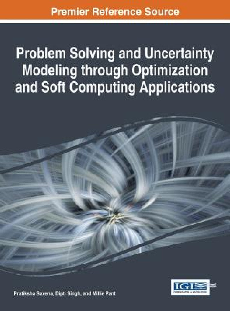 Buy Problem Solving and Uncertainty Modeling through Optimization and Soft Computing Applications (English, Pratiksha Saxena | Dipti Singh | Millie Pant) Online at Best Price - BookBajar