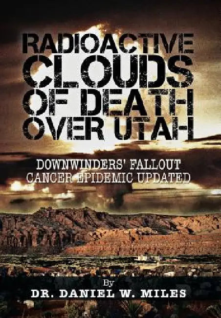 Buy Radioactive Clouds of Death Over Utah (English, Daniel W. Miles) Online at Best Price - BookBajar