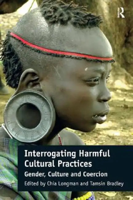 Buy Interrogating Harmful Cultural Practices (English, Chia Longman | Tamsin Bradley) Online at Best Price - BookBajar