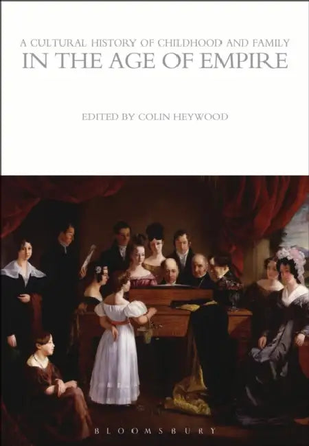 Buy A Cultural History of Childhood and Family in the Age of Empire (English, Colin Heywood) Online at Best Price - BookBajar