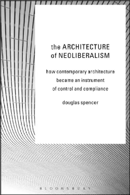 The Architecture of Neoliberalism (English, Douglas Spencer) - Image 1 - BookBajar