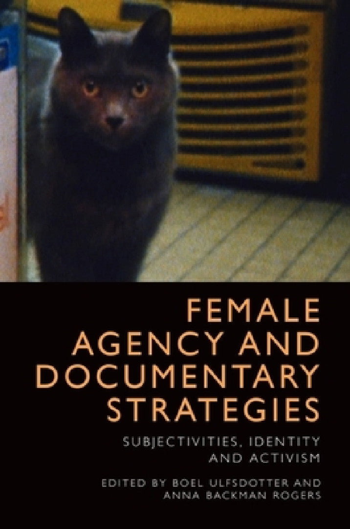 Buy Female Agency and Documentary Strategies (English, Boel Ulfsdotter | Anna Backman Rogers) Online at Best Price - BookBajar