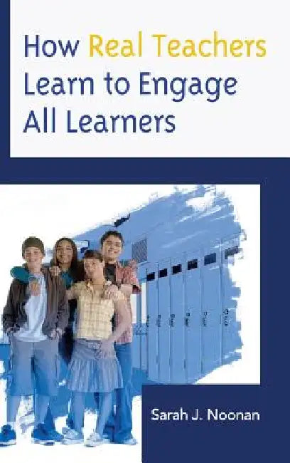 How Real Teachers Learn to Engage All Learners (English, Sarah J. Noonan) - Image 1 - BookBajar