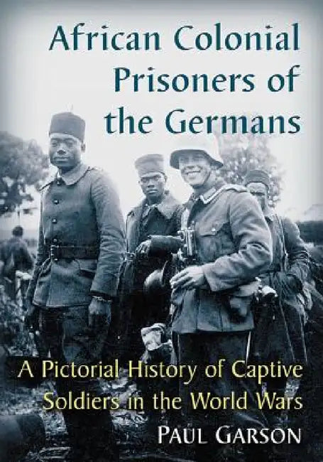Buy African Colonial Prisoners of the Germans (English, Paul Garson) Online at Best Price - BookBajar