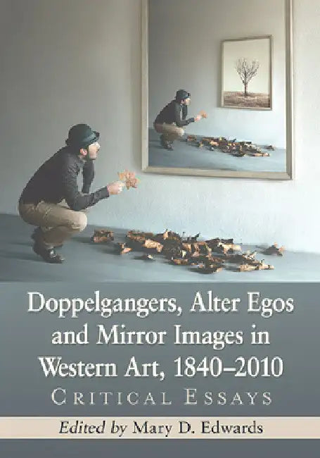 Buy Doppelgangers, Alter Egos and Mirror Images in Western Art, 1840-2010 (English, Mary D. Edwards) Online at Best Price - BookBajar