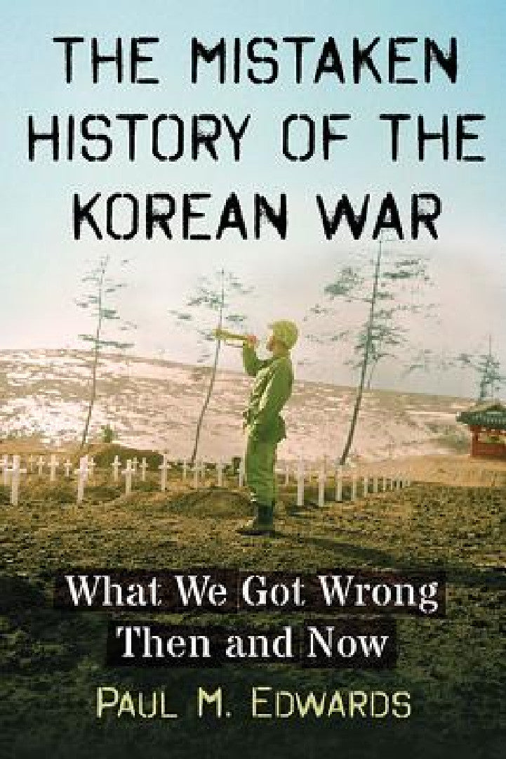 Buy The Mistaken History of the Korean War (English, Paul M. Edwards) Online at Best Price - BookBajar