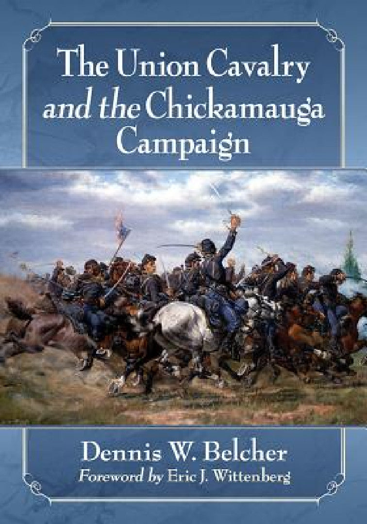 Buy The Union Cavalry and the Chickamauga Campaign (English, Dennis W. Belcher) Online at Best Price - BookBajar