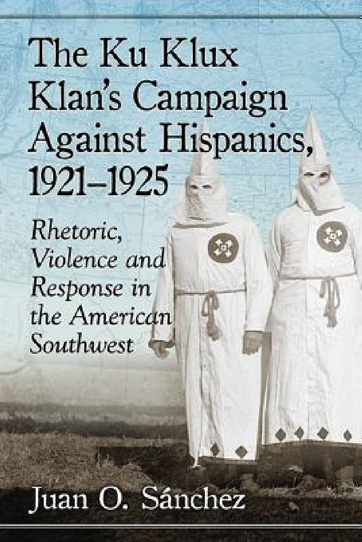 Buy The Ku Klux Klan's Campaign Against Hispanics, 1921-1925 (English, Juan O. Sánchez) Online at Best Price - BookBajar