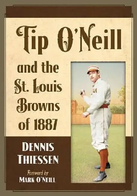 Buy Tip O'Neill and the St. Louis Browns of 1887 (English, Dennis Thiessen) Online at Best Price - BookBajar