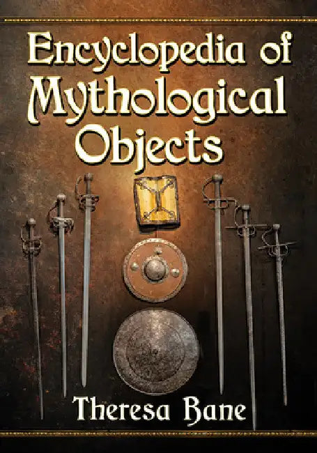 Buy Encyclopedia of Mythological Objects (English, Theresa Bane) Online at Best Price - BookBajar