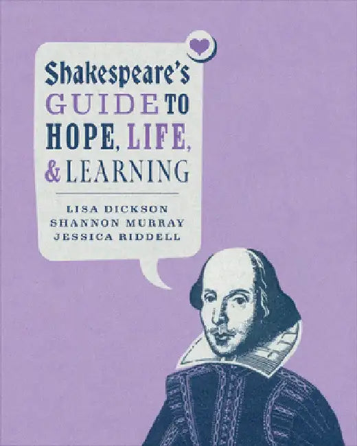 Shakespeare's Guide to Hope, Life, and Learning (English, Lisa Dickson | Shannon Murray | Jessica Riddell) - Image 1 - BookBajar