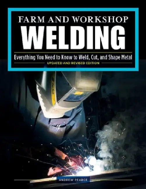 Buy Farm and Workshop Welding, Updated and Revised Edition (English, Andrew Pearce) Online at Best Price - BookBajar